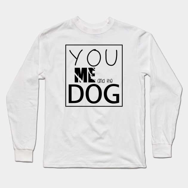 You Me and the dogs  , Dogs welcome people tolerated , Dogs , Dogs lovers , National dog day , Dog Christmas day Long Sleeve T-Shirt by Otaka-Design